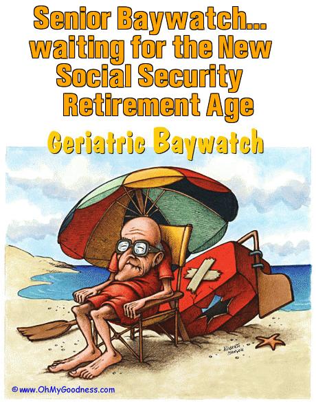 : Senior Baywatch... waiting for the New Social Security Retirement Age