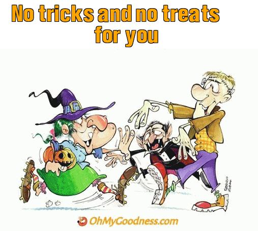 : No tricks and no treats for you