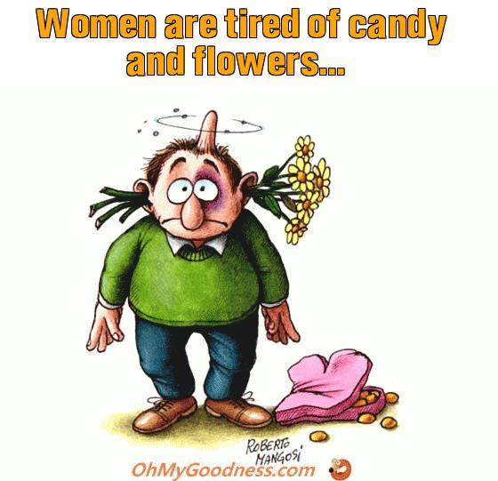 : Women are tired of candy and flowers...