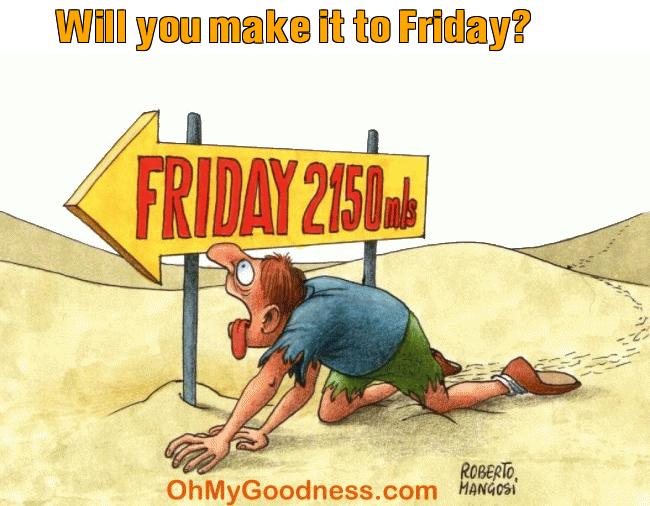 : Will you make it to Friday?
