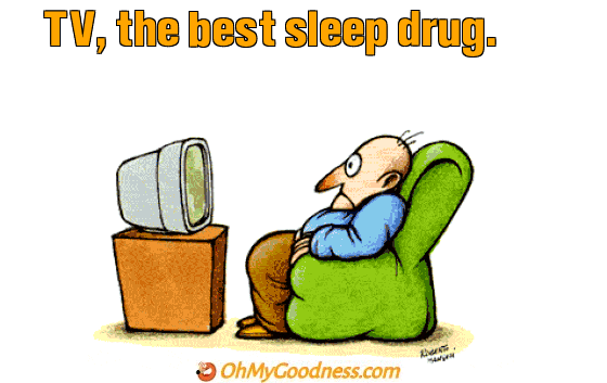 : TV, the best sleep drug.