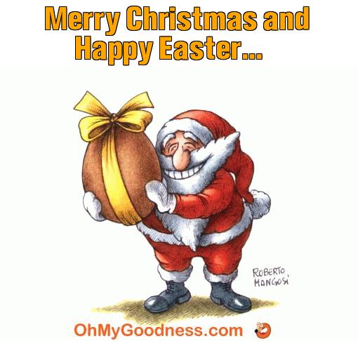 : Merry Christmas and Happy Easter...
