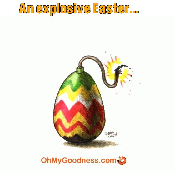 : An explosive Easter...