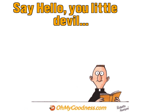 : Say Hello, you little devil...
