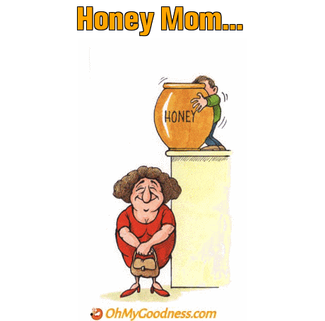 : Honey Mom...