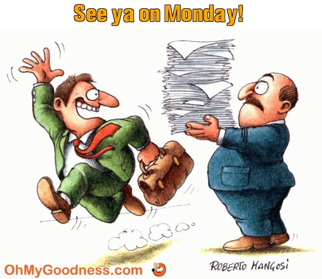 : See ya on Monday!