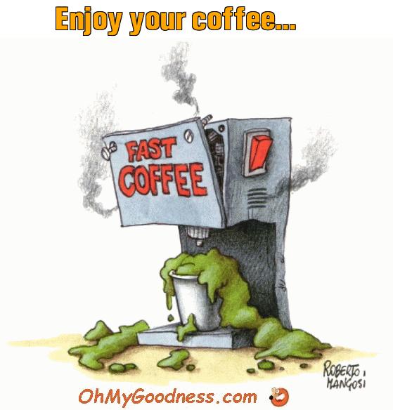 : Enjoy your coffee...