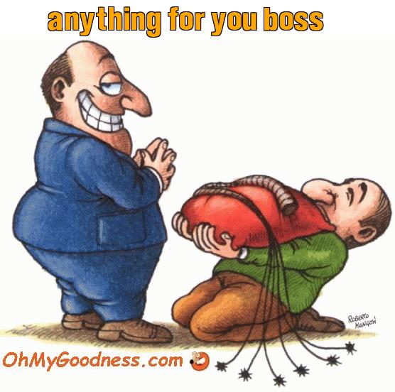 : anything for you boss