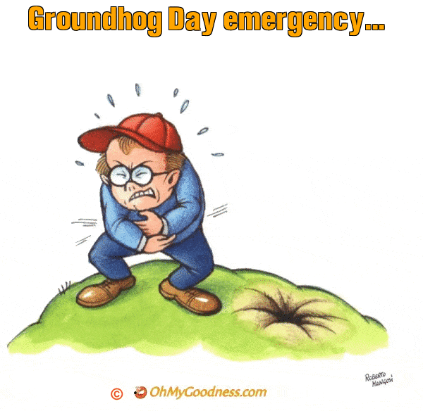 : Groundhog Day emergency...