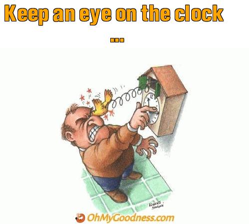 : Keep an eye on the clock...