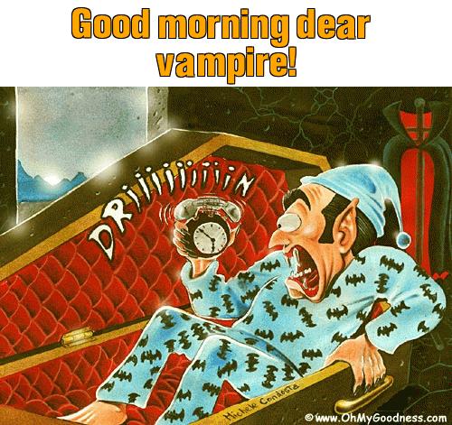 : Good morning dear vampire!