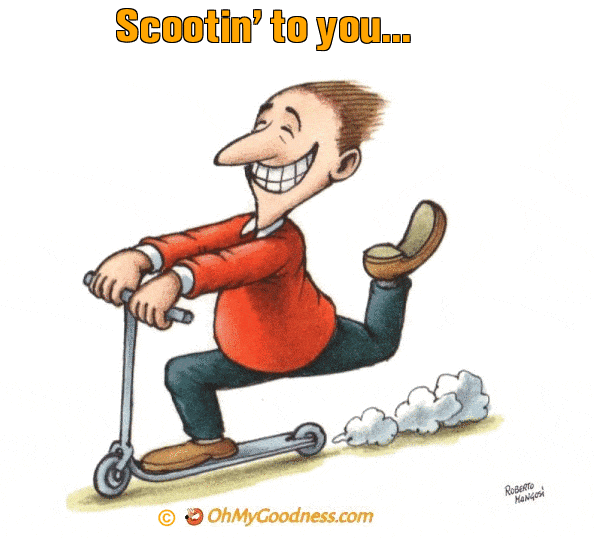 : Scootin' to you...