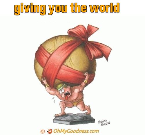 : giving you the world