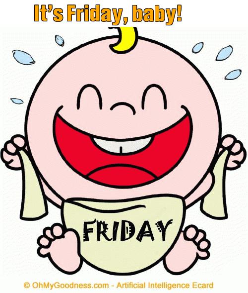 : It's Friday, baby!