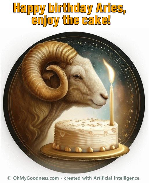 : Happy birthday Aries, enjoy the cake!