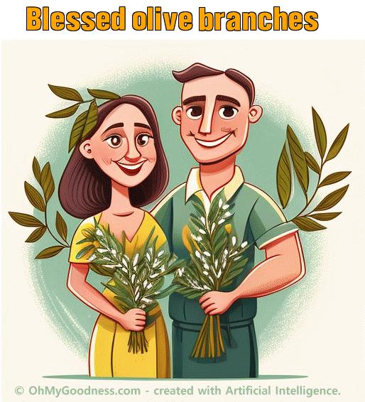 : Blessed olive branches