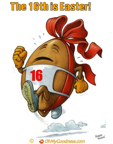 : The 16th is Easter!