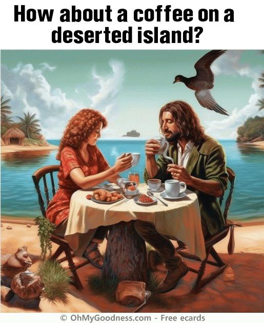 : How about a coffee on a deserted island?