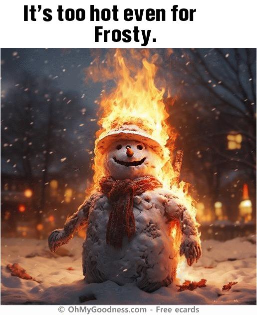 : It's too hot even for Frosty.