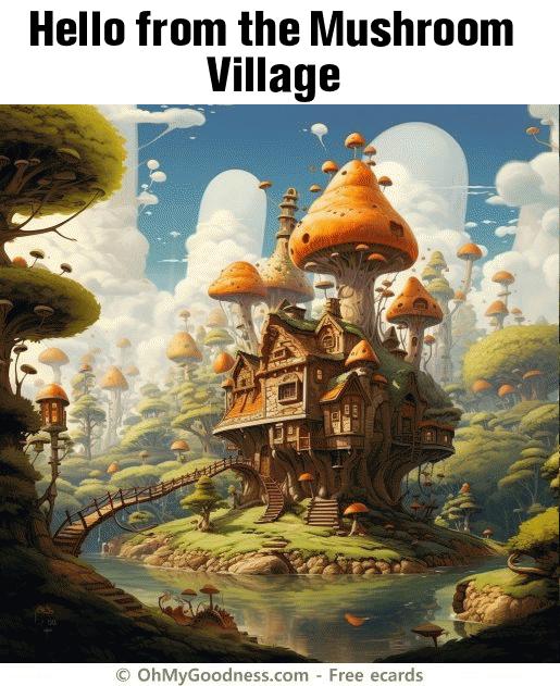 : Hello from the Mushroom Village