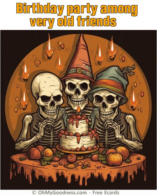 : Birthday party among very old friends