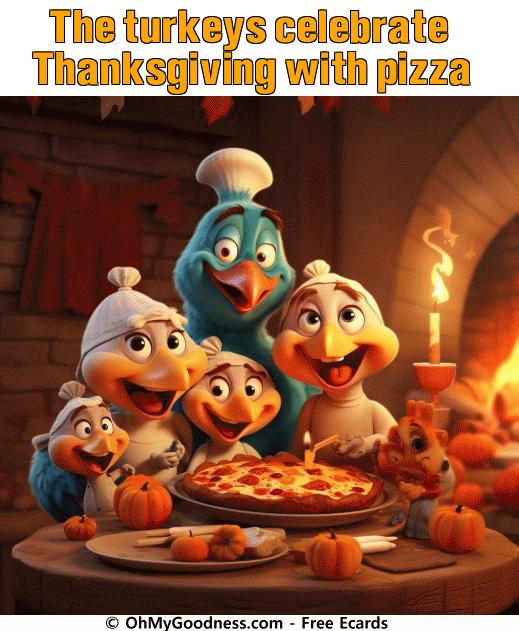 : The turkeys celebrate Thanksgiving with pizza