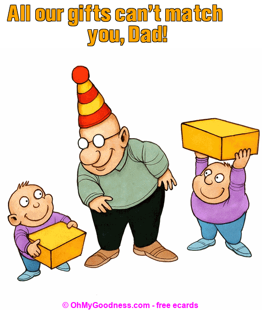 : All our gifts can't match you, Dad!