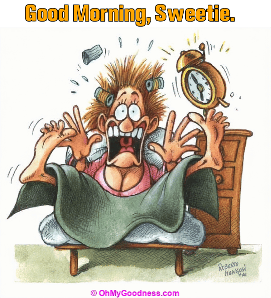 : Good Morning, Sweetie.