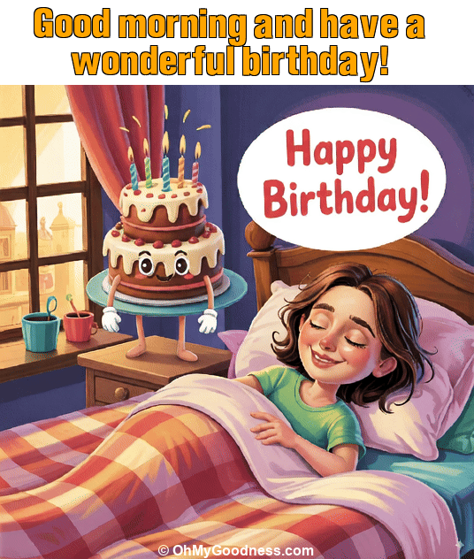 : Good morning and have a wonderful birthday!