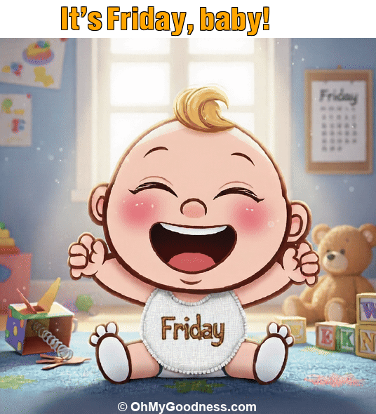 : It's Friday, baby!