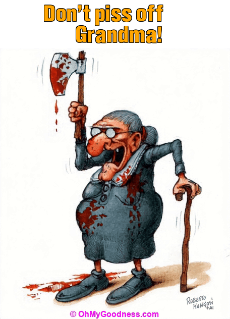 : Don't piss off Grandma!