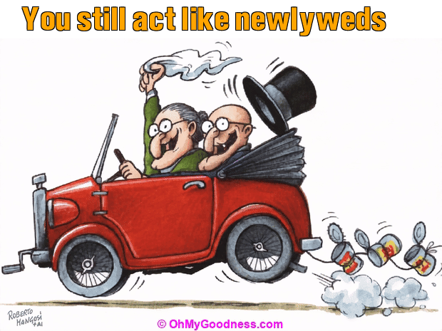 : You still act like newlyweds