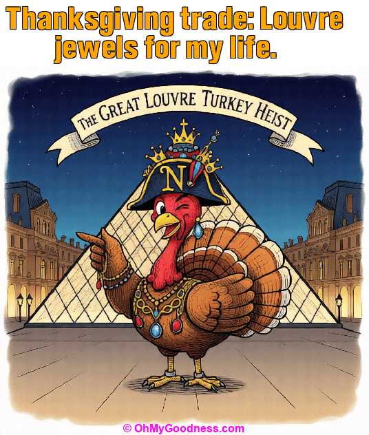 : Thanksgiving trade: Louvre jewels for my life.
