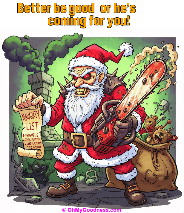 : Better be good... or he's coming for you!