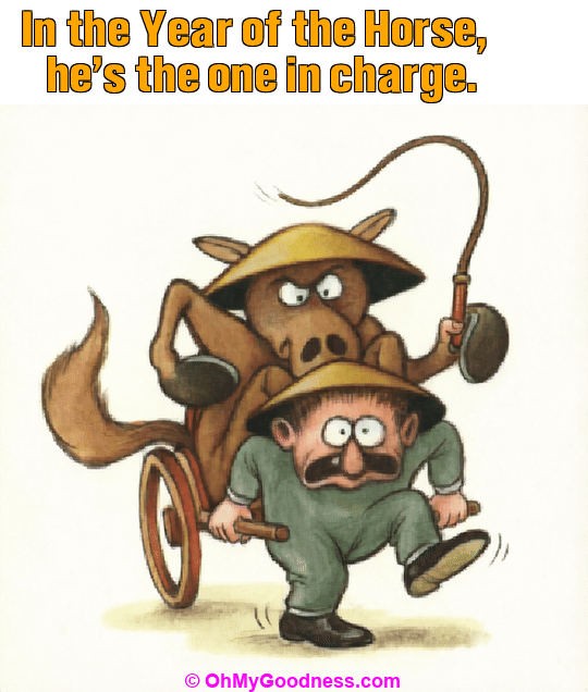 : In the Year of the Horse, he's the one in charge.