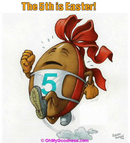 : The 5th is Easter!