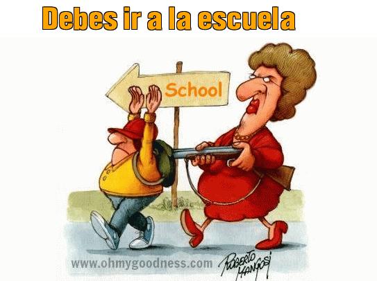 : Debes ir a la escuela