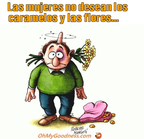 : Las mujeres no desean los caramelos y las flores...