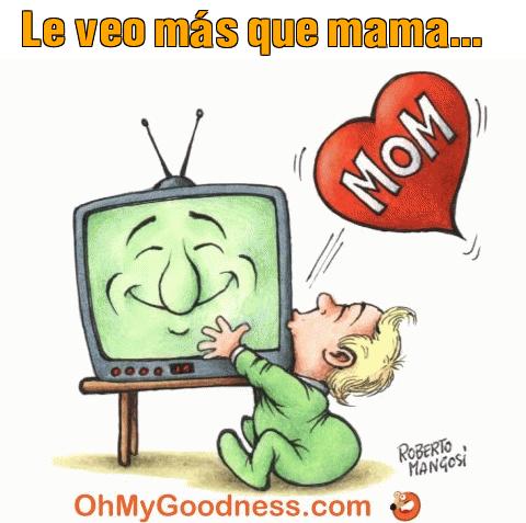 : Le veo ms que mama...