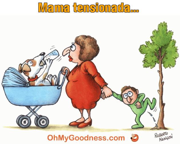 : Mama tensionada...