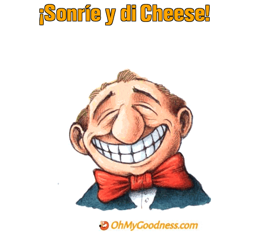 : Sonre y di Cheese!