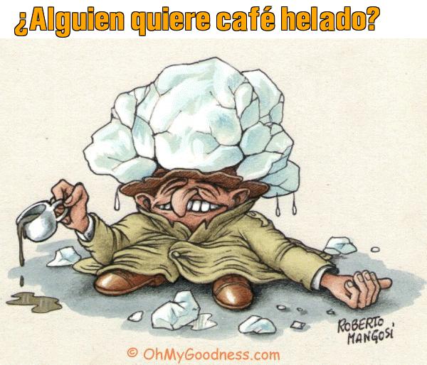 : Alguien quiere caf helado?