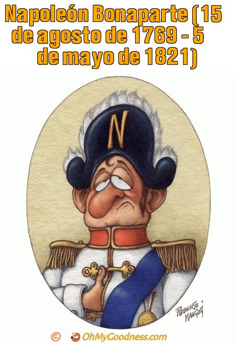 : Napolen Bonaparte (15 de agosto de 1769 - 5 de mayo de 1821)