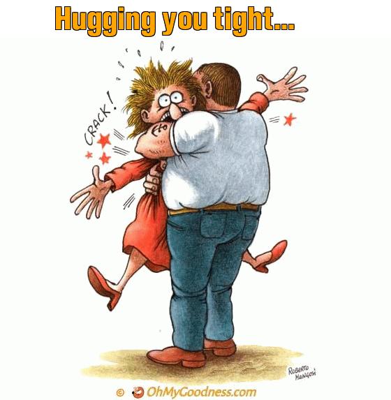 : Hugging you tight...