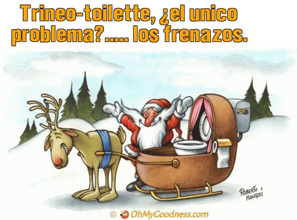 : Trineo-toilette, el unico problema?..... los frenazos.