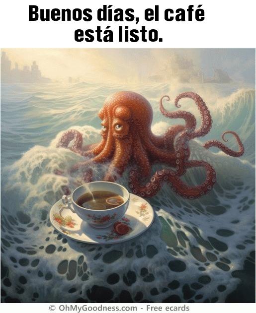 : Buenos das, el caf est listo.