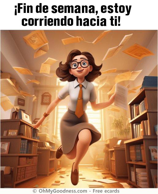 : Fin de semana, estoy corriendo hacia ti!