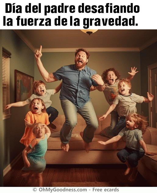 : Da del padre desafiando la fuerza de la gravedad.