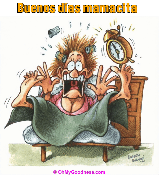 : Buenos días mamacita