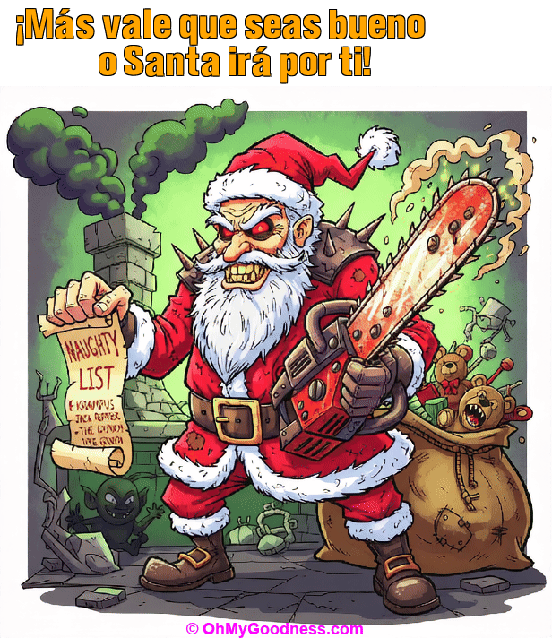 : Ms vale que seas bueno.. o Santa ir por ti!